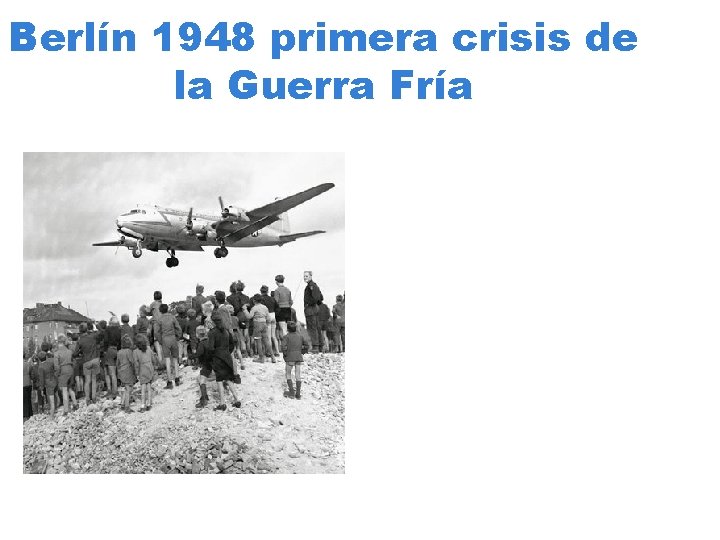 Berlín 1948 primera crisis de la Guerra Fría 