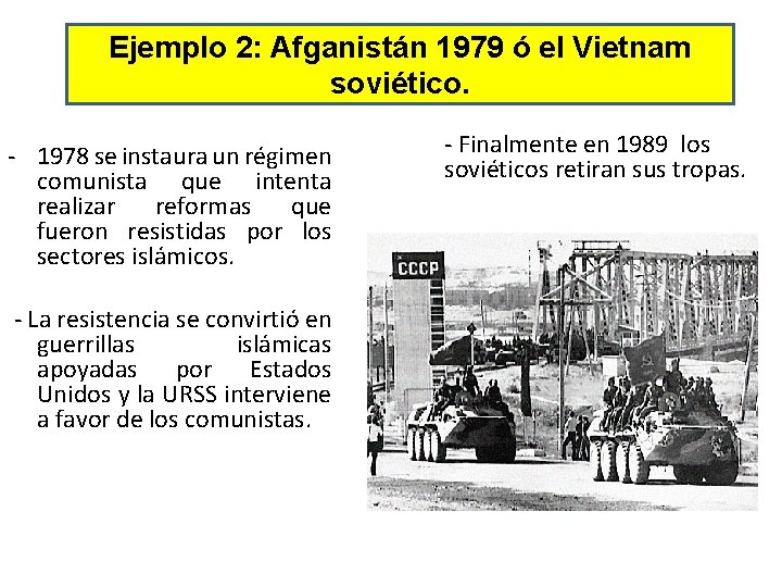 Ejemplo 2: Afganistán 1979 ó el Vietnam soviético. - 1978 se instaura un régimen
