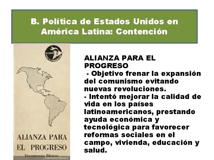 B. Política de Estados Unidos en América Latina: Contención ALIANZA PARA EL PROGRESO -