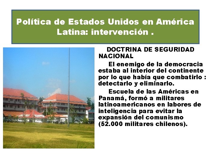 . Política de Estados Unidos en América Latina: intervención. DOCTRINA DE SEGURIDAD NACIONAL El