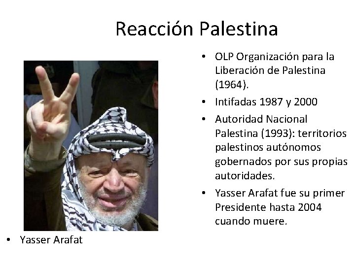 Reacción Palestina • OLP Organización para la Liberación de Palestina (1964). • Intifadas 1987