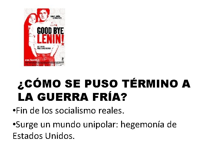 ¿CÓMO SE PUSO TÉRMINO A LA GUERRA FRÍA? • Fin de los socialismo reales.