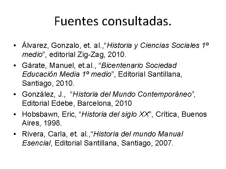 Fuentes consultadas. • Álvarez, Gonzalo, et. al. , “Historia y Ciencias Sociales 1º medio”,