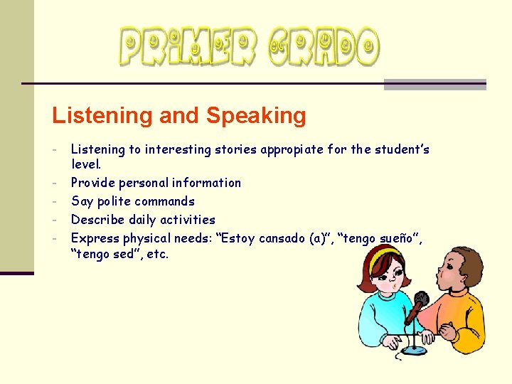 Listening and Speaking - Listening to interesting stories appropiate for the student’s level. Provide