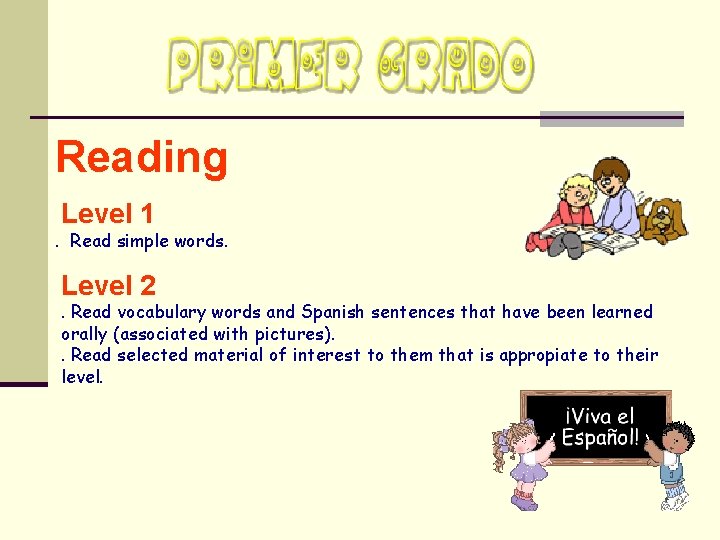 Reading Level 1 . Read simple words. Level 2 . Read vocabulary words and