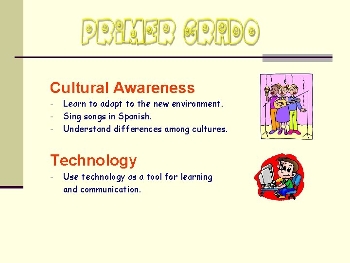 Cultural Awareness - Learn to adapt to the new environment. Sing songs in Spanish.