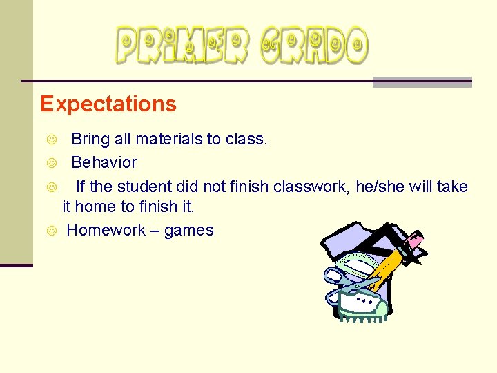 Expectations Bring all materials to class. J Behavior J If the student did not