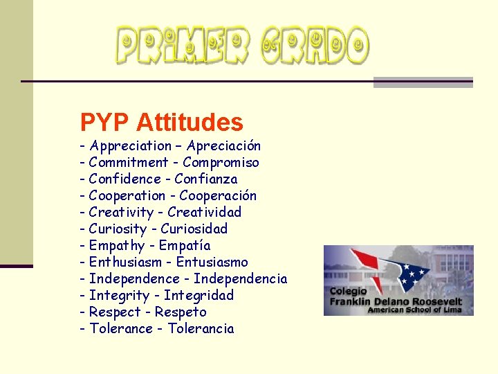 PYP Attitudes - Appreciation – Apreciación - Commitment - Compromiso - Confidence - Confianza