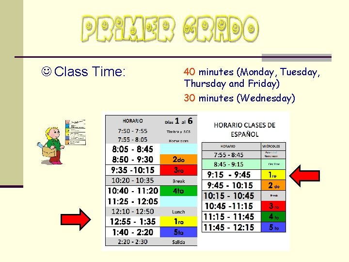 J Class Time: 40 minutes (Monday, Tuesday, Thursday and Friday) 30 minutes (Wednesday) 