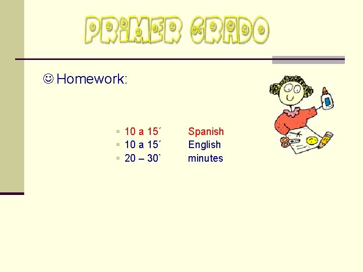 J Homework: § 10 a 15´ § 20 – 30` Spanish English minutes 