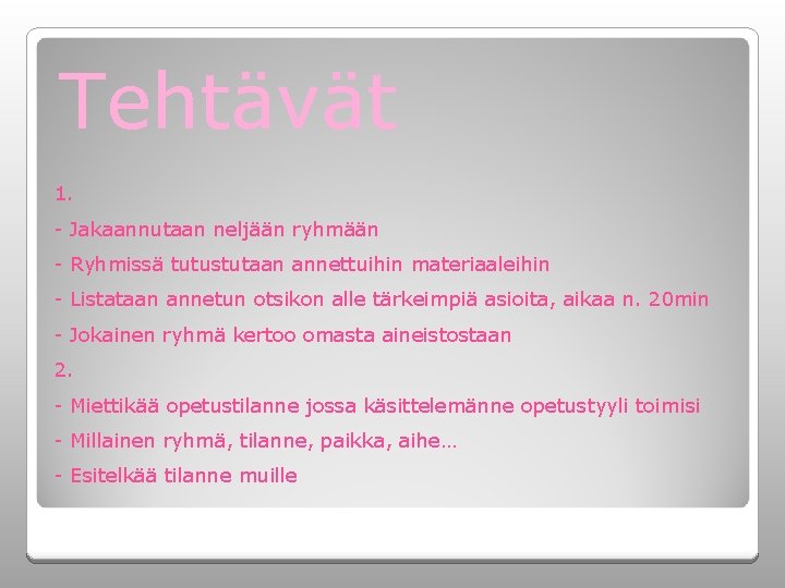Tehtävät 1. - Jakaannutaan neljään ryhmään - Ryhmissä tutustutaan annettuihin materiaaleihin - Listataan annetun Tehtävät 1. - Jakaannutaan neljään ryhmään - Ryhmissä tutustutaan annettuihin materiaaleihin - Listataan annetun