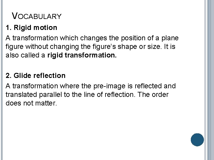 VOCABULARY 1. Rigid motion A transformation which changes the position of a plane figure