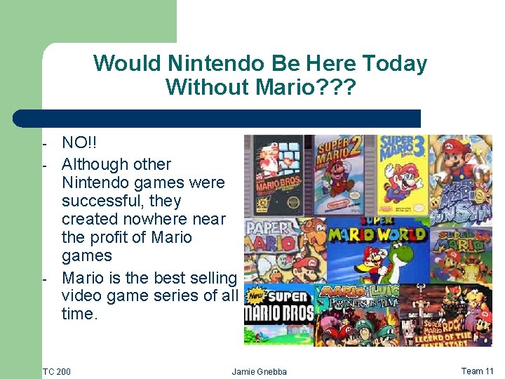 Would Nintendo Be Here Today Without Mario? ? ? - - NO!! Although other