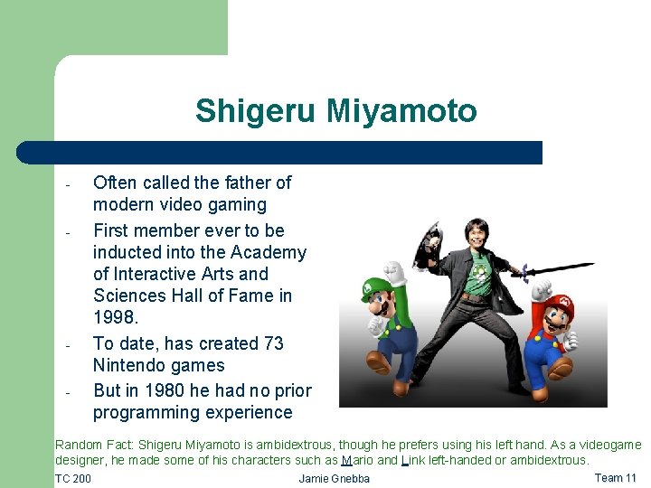 Shigeru Miyamoto - - Often called the father of modern video gaming First member