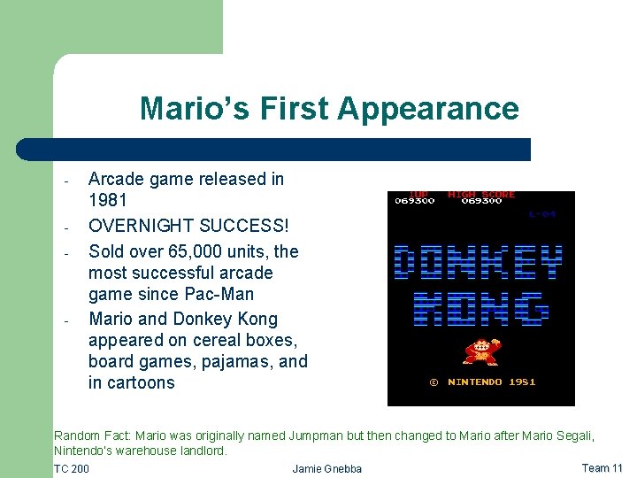 Mario’s First Appearance - - Arcade game released in 1981 OVERNIGHT SUCCESS! Sold over