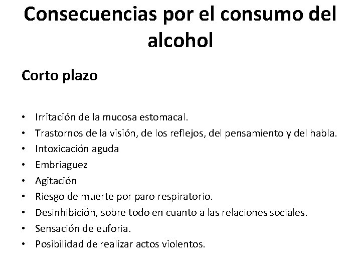 Consecuencias por el consumo del alcohol Corto plazo • • • Irritación de la