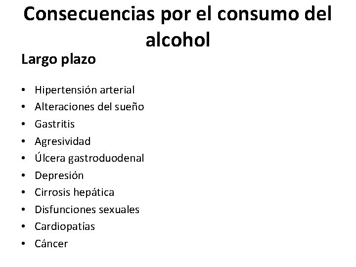 Consecuencias por el consumo del alcohol Largo plazo • • • Hipertensión arterial Alteraciones