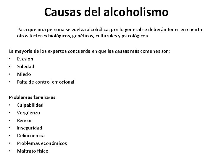 Causas del alcoholismo Para que una persona se vuelva alcohólica, por lo general se