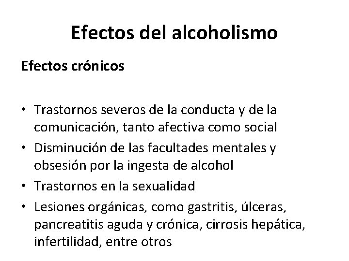 Efectos del alcoholismo Efectos crónicos • Trastornos severos de la conducta y de la