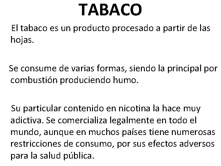 TABACO El tabaco es un producto procesado a partir de las hojas. Se consume