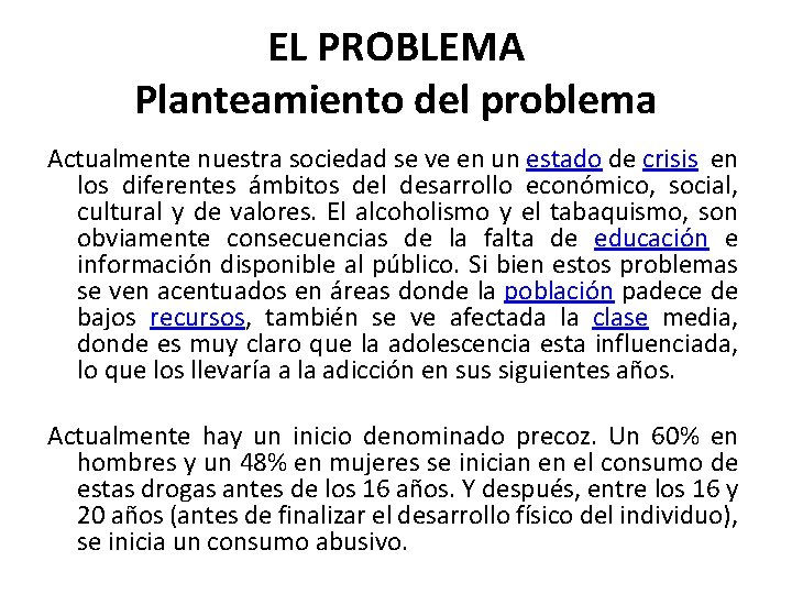 EL PROBLEMA Planteamiento del problema Actualmente nuestra sociedad se ve en un estado de