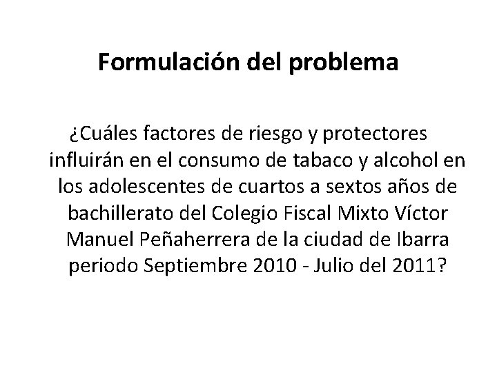 Formulación del problema ¿Cuáles factores de riesgo y protectores influirán en el consumo de