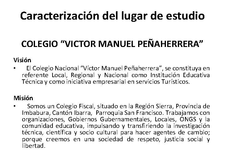 Caracterización del lugar de estudio COLEGIO “VICTOR MANUEL PEÑAHERRERA” Visión • El Colegio Nacional