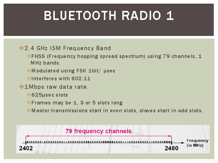BLUETOOTH RADIO 1 v 2. 4 GHz ISM Frequency Band v FHSS (Frequency hopping