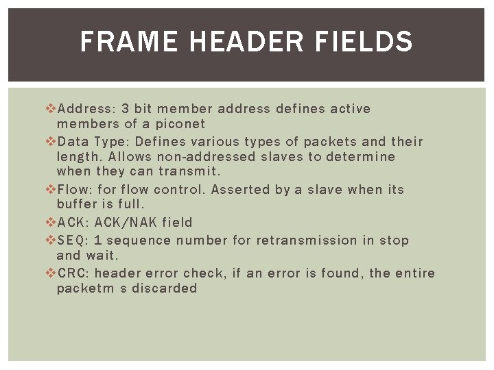 FRAME HEADER FIELDS v Address: 3 bit member address defines active members of a