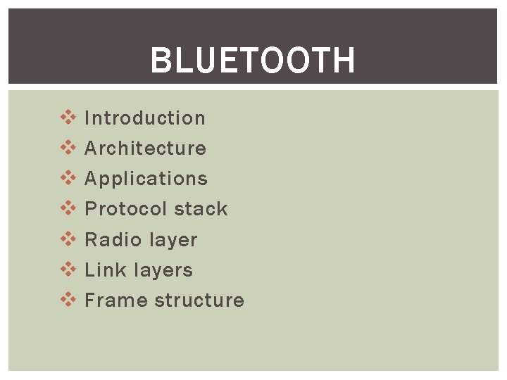 BLUETOOTH v v v v Introduction Architecture Applications Protocol stack Radio layer Link layers