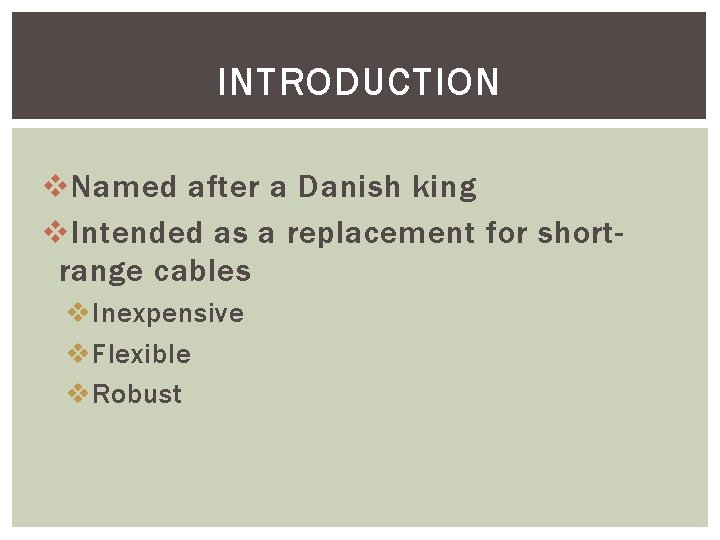 INTRODUCTION v Named after a Danish king v Intended as a replacement for shortrange