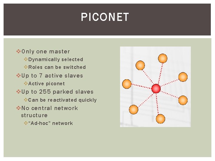 PICONET v Only one master v Dynamically selected v Roles can be switched v