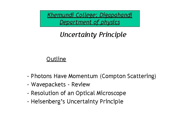 Khemundi College; Digapahandi Department of physics Uncertainty Principle Outline - Photons Have Momentum (Compton