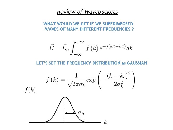 Review of Wavepackets WHAT WOULD WE GET IF WE SUPERIMPOSED WAVES OF MANY DIFFERENT