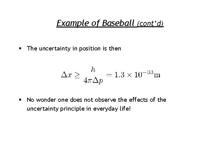 Example of Baseball (cont’d) § The uncertainty in position is then § No wonder