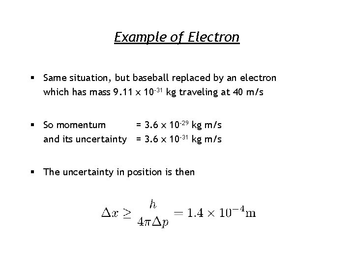 Example of Electron § Same situation, but baseball replaced by an electron which has