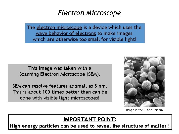 Electron Microscope The electron microscope is a device which uses the wave behavior of