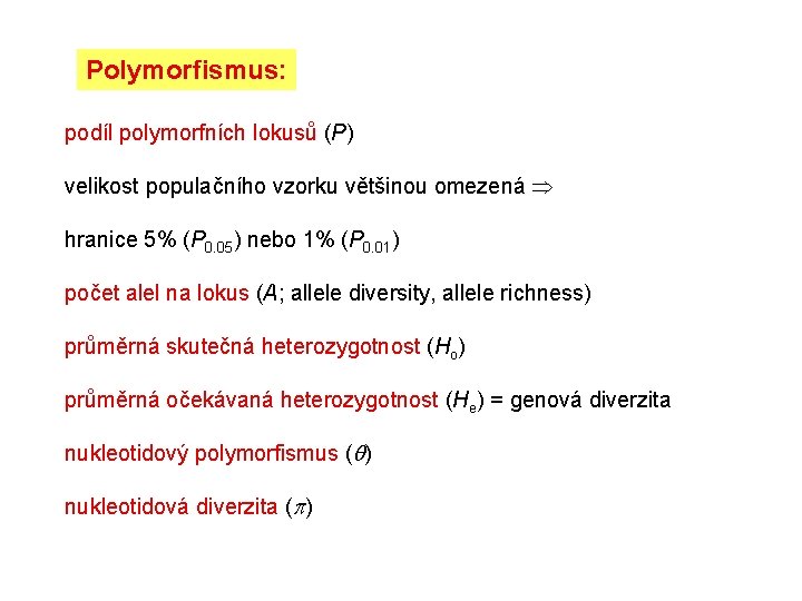 Polymorfismus: podíl polymorfních lokusů (P) velikost populačního vzorku většinou omezená hranice 5% (P 0. Polymorfismus: podíl polymorfních lokusů (P) velikost populačního vzorku většinou omezená hranice 5% (P 0.