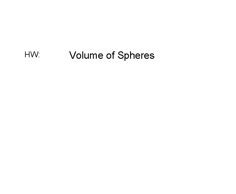 HW: Volume of Spheres 