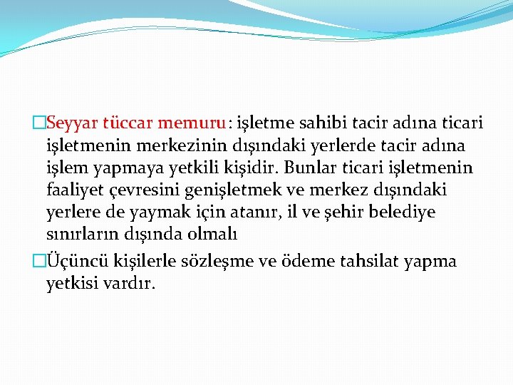 �Seyyar tüccar memuru: işletme sahibi tacir adına ticari işletmenin merkezinin dışındaki yerlerde tacir adına