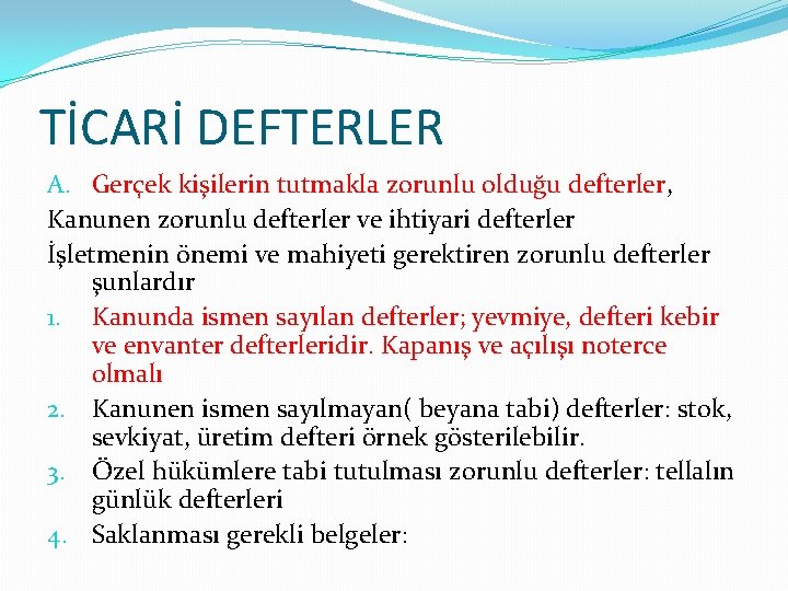 TİCARİ DEFTERLER A. Gerçek kişilerin tutmakla zorunlu olduğu defterler, Kanunen zorunlu defterler ve ihtiyari