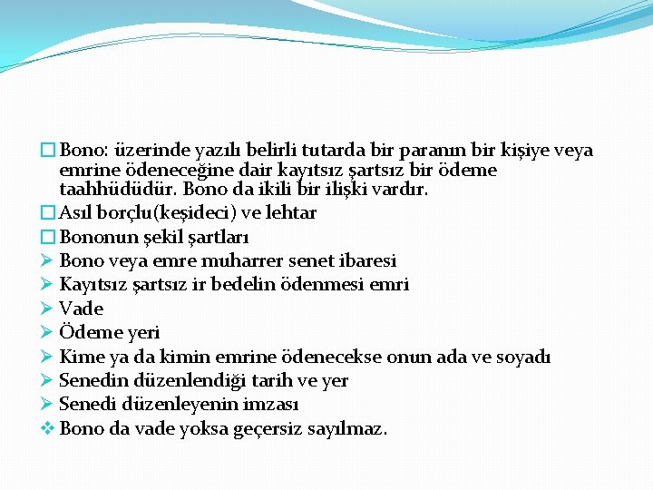 �Bono: üzerinde yazılı belirli tutarda bir paranın bir kişiye veya emrine ödeneceğine dair kayıtsız