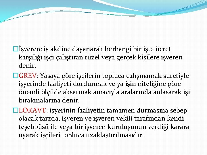 �İşveren: iş akdine dayanarak herhangi bir işte ücret karşılığı işçi çalıştıran tüzel veya gerçek