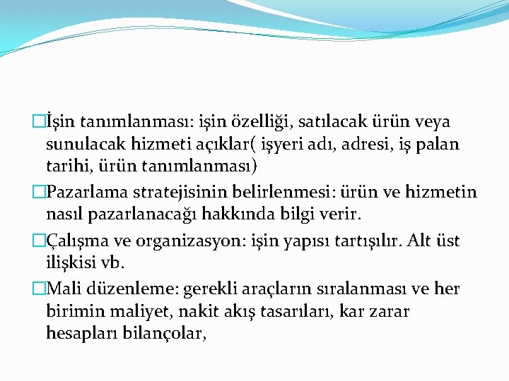 �İşin tanımlanması: işin özelliği, satılacak ürün veya sunulacak hizmeti açıklar( işyeri adı, adresi, iş