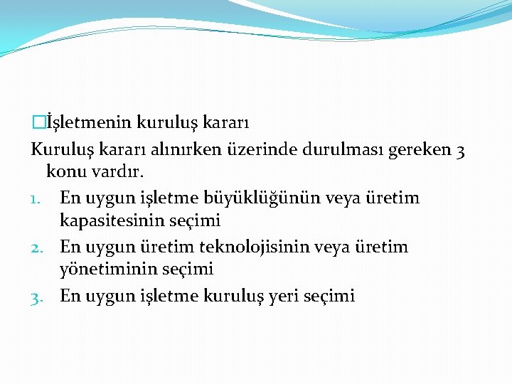 �İşletmenin kuruluş kararı Kuruluş kararı alınırken üzerinde durulması gereken 3 konu vardır. 1. En