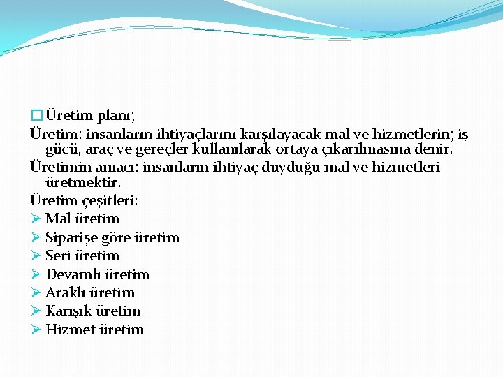 �Üretim planı; Üretim: insanların ihtiyaçlarını karşılayacak mal ve hizmetlerin; iş gücü, araç ve gereçler