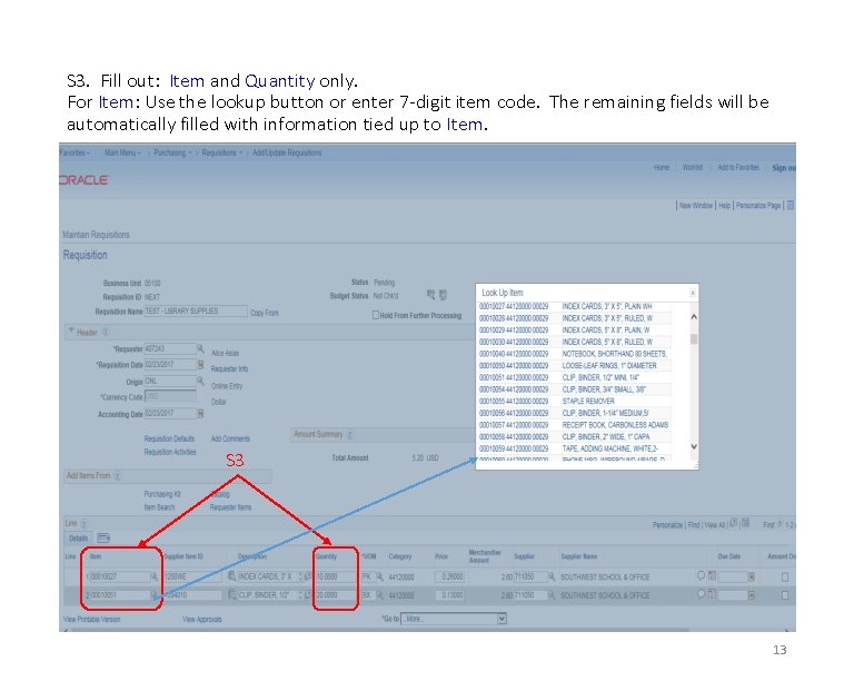 S 3. Fill out: Item and Quantity only. For Item: Use the lookup button