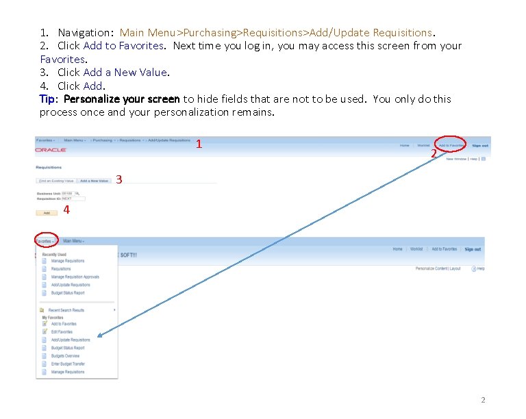 1. Navigation: Main Menu>Purchasing>Requisitions>Add/Update Requisitions. 2. Click Add to Favorites. Next time you log