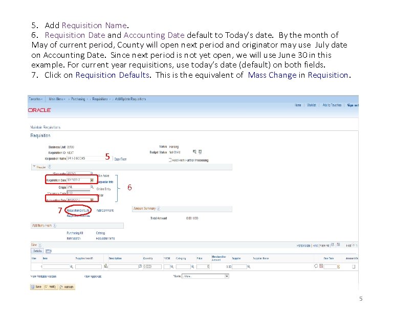 5. Add Requisition Name. 6. Requisition Date and Accounting Date default to Today’s date.