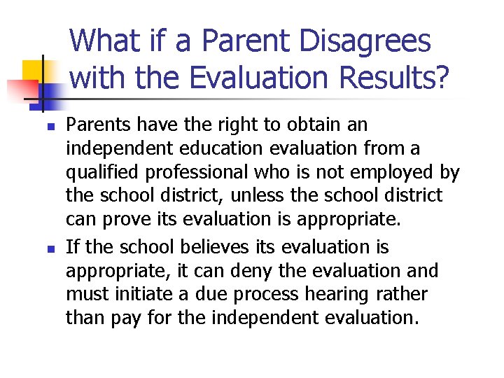 What if a Parent Disagrees with the Evaluation Results? n n Parents have the